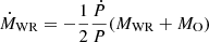 $ \dot{M}_{\mathrm{WR}} = -\frac{1}{2} \frac{\dot{P}}{P} (M_{\mathrm{WR}}+M_{\mathrm{O}}) $