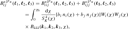 Mathematical equation: $$ \begin{aligned}&B_{ij}^{\kappa \delta ^g \kappa }(\boldsymbol{\ell }_1, \boldsymbol{\ell }_2, \boldsymbol{\ell }_3) = B_{iij}^{\kappa \delta ^g \kappa }(\boldsymbol{\ell }_1, \boldsymbol{\ell }_2, \boldsymbol{\ell }_3) + B_{ijj}^{\kappa \delta ^g \kappa }(\boldsymbol{\ell _1}, \boldsymbol{\ell }_2, \boldsymbol{\ell }_3)\nonumber \\&\qquad \qquad \qquad =\int _0^{\chi _{\rm h}}\frac{\mathrm{d}\chi }{S^{\,4}_K(\chi )} [b_i\,n_i(\chi )+b_j\,n_j(\chi )]W_i(\chi )W_j(\chi ) \nonumber \\&\qquad \qquad \qquad \times B_{\delta \delta \delta }(\boldsymbol{k}_1,\boldsymbol{k}_2,\boldsymbol{k}_3,\chi ) , \end{aligned} $$