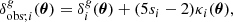 Mathematical equation: $$ \begin{aligned} \delta ^g_{\mathrm{obs}; i}(\boldsymbol{\theta }) = \delta ^g_i(\boldsymbol{\theta }) + (5s_i-2)\kappa _i(\boldsymbol{\theta }) , \end{aligned} $$