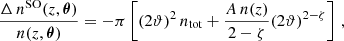 Mathematical equation: $$ \begin{aligned} \frac{\Delta \, n^\mathrm{SO}(z, \boldsymbol{\theta })}{n(z, \boldsymbol{\theta })}&=-\pi \left[(2\vartheta )^{2}\, n_{\text{tot} }+\frac{A\, n(z)}{2-\zeta }(2\vartheta )^{2-\zeta }\right]\,, \end{aligned} $$