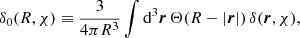 Mathematical equation: $$ \begin{aligned} \delta _{0}(R, \chi ) \equiv \frac{3}{4 \pi R^{3}} \int \mathrm{d} ^{3} \boldsymbol{r} \,\Theta (R-|\boldsymbol{r}|) \, \delta (\boldsymbol{r}, \chi ) , \end{aligned} $$