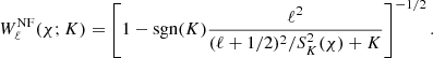 Mathematical equation: $$ \begin{aligned} W^\mathrm{NF}_{\ell }(\chi ; K)=\left[1 - \mathrm{sgn}(K)\frac{\ell ^2}{(\ell +1/2)^2/S^2_K(\chi )+K}\right]^{-1/2} .\end{aligned} $$