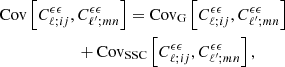 Mathematical equation: $$ \begin{aligned}&\mathrm{Cov}\left[C^{\epsilon \epsilon }_{\ell ;ij},C^{\epsilon \epsilon }_{\ell ^\prime ;mn}\right] = \mathrm{Cov}_{\rm G}\left[C^{\epsilon \epsilon }_{\ell ;ij},C^{\epsilon \epsilon }_{\ell ^\prime ;mn}\right]\nonumber \\&\qquad \qquad \quad \quad + \mathrm{Cov}_{\rm SSC}\left[C^{\epsilon \epsilon }_{\ell ;ij},C^{\epsilon \epsilon }_{\ell ^\prime ;mn}\right], \end{aligned} $$