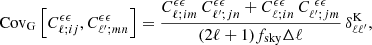 Mathematical equation: $$ \begin{aligned} \mathrm{Cov_G}\left[C^{\epsilon \epsilon }_{\ell ;ij},C^{\epsilon \epsilon }_{\ell ^\prime ;mn}\right] = \frac{C^{\epsilon \epsilon }_{\ell ;i m}\,C^{\epsilon \epsilon }_{\ell ^\prime ;jn}+C^{\epsilon \epsilon }_{\ell ;in}\,C^{\ \epsilon \epsilon }_{\ell ^\prime ;jm}}{(2 \ell + 1) f_{\rm sky} \Delta \ell }\,\delta ^\mathrm{K}_{\ell \ell ^\prime } , \end{aligned} $$