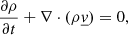 Mathematical equation: $$ \begin{aligned} \frac{\partial \rho }{\partial t} + \nabla \cdot (\rho \underline{v})&= 0, \end{aligned} $$