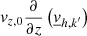 Mathematical equation: $ v_{{z,0}}\frac{\partial }{\partial z}\left(\underline{v}_{{h,k}^\prime}\right) $
