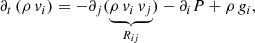Mathematical equation: $$ \begin{aligned} \partial _{t}\left(\rho \,v_{i}\right) = - \partial _{j}(\underbrace{\rho \,v_{i}\,v_{j}}_{R_{ij}}) -\partial _{i} P +\rho \,g_{i}, \end{aligned} $$