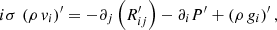 Mathematical equation: $$ \begin{aligned} i\sigma \,\left(\rho \,v_{i}\right)^\prime = - \partial _{j}\left(R_{ij}^\prime \right) -\partial _{i} P^\prime +\left(\rho \,g_{i}\right)^\prime , \end{aligned} $$