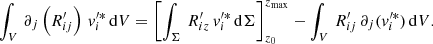 Mathematical equation: $$ \begin{aligned} \int _V \, \partial _{j}\left(R_{ij}^\prime \right)\, v_{i}^{\prime *}\, \mathrm{d}V = \left[\int _\Sigma \, R_{iz}^\prime \,v_{i}^{\prime *}\,\mathrm{d}\Sigma \right]_{z_0}^{z_{\rm max}} - \int _V \, R_{ij}^\prime \, \partial _{j}(v_{i}^{\prime *})\, \mathrm{d}V. \end{aligned} $$