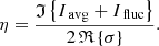 Mathematical equation: $$ \begin{aligned} \eta = \frac{\mathfrak{I} \left\{ I_{\text{ avg}}+ I_{\text{ fluc}}\right\} }{2\,\mathfrak{R} \left\{ \sigma \right\} }. \end{aligned} $$