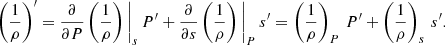Mathematical equation: $$ \begin{aligned} \left(\frac{1}{\rho }\right)^{\prime } = \frac{\partial }{\partial P}\left(\frac{1}{\rho }\right)\Bigg |_{{s}}\,P^{\prime }+\frac{\partial }{\partial s}\left(\frac{1}{\rho }\right)\Bigg |_{{P}}\,s^{\prime } =\left(\frac{1}{\rho }\right)_{{P}}\,P^{\prime }+\left(\frac{1}{\rho }\right)_{{s}}\,s^{\prime }. \end{aligned} $$