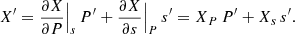 Mathematical equation: $$ \begin{aligned} X^{\prime }=\frac{\partial X }{\partial P}\Big |_{{s}}\,P^{\prime }+\frac{\partial X }{\partial s}\Big |_{{P}}\,s^{\prime }=X_{{P}}\,P^{\prime }+X_{{s}}\,s^{\prime }. \end{aligned} $$