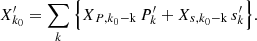 Mathematical equation: $$ \begin{aligned} X_{{k}_0}^\prime = \sum _{{k}}\Big \{ X_{{P,k}_0\mathrm{-k}}\,P_{{k}}^\prime +X_{{s,k}_0\mathrm{-k}}\,s_{{k}}^\prime \Big \}. \end{aligned} $$