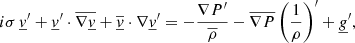 Mathematical equation: $$ \begin{aligned} i \sigma \,\underline{v}^\prime + \underline{v}^\prime \cdot \overline{\nabla \underline{v}} + \overline{\underline{v}} \cdot \nabla \underline{v}^\prime&= - \frac{\nabla P^\prime }{\overline{\rho }} - \overline{\nabla P} \left(\frac{1}{\rho }\right)^\prime + \underline{g}^\prime , \end{aligned} $$