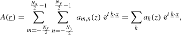 Mathematical equation: $$ \begin{aligned}&A(\underline{r}) = \sum _{m=-\frac{N_x}{2}}^{\frac{N_x}{2}-1}\sum _{n=-\frac{N_{ y}}{2}}^{\frac{N_{ y}}{2}-1}\,a_{m,n}(z)\; \mathrm{e} ^{i\,\underline{k} \cdot \underline{x}} = \sum _{{k}} a_{{k}}(z)\; \mathrm{e} ^{i\,\underline{k} \cdot \underline{x}}, \end{aligned} $$