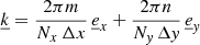 Mathematical equation: $ \underline{k}=\frac{2\pi m}{N_x\,\Delta x}\,\underline{e}_x+\frac{2\pi n}{N_{\mathit{y}}\,\Delta \mathit{y}}\,\underline{e}_{\mathit{y}} $