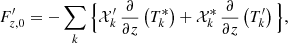 Mathematical equation: $$ \begin{aligned}&F_{{z,0}}^\prime =-\sum _{{k}}\Big \{\mathcal{X} _{{k}}^\prime \,\frac{\partial }{\partial z}\left(T_{{k}}^*\right)+\mathcal{X} _{{k}}^*\,\frac{\partial }{\partial z}\left(T_{{k}}^\prime \right)\Big \}, \end{aligned} $$
