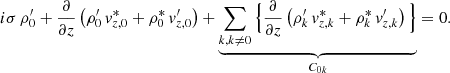Mathematical equation: $$ \begin{aligned} i\sigma \, \rho _0^\prime + \frac{\partial }{\partial z}\left(\rho _{0}^\prime \, v_{{z,0}}^{*} + \rho _{0}^{*}\, v_{{z,0}}^\prime \right) + \underbrace{\sum _{k,k\ne 0}\Big \{ \frac{\partial }{\partial z}\left(\rho _{{k}}^\prime \, v_{{z,k}}^{*} + \rho _{{k}}^{*}\, v_{{z,k}}^\prime \right) \Big \}}_{C_{{0k}}} = 0. \end{aligned} $$