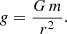 Mathematical equation: $$ \begin{aligned} g= \frac{G\,m}{r^2} .\end{aligned} $$