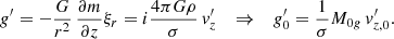Mathematical equation: $$ \begin{aligned} g^{\prime }=-\frac{G}{r^2}\,\frac{\partial m}{\partial z} \xi _{{r}}=i\frac{4\pi G \rho }{\sigma }\, v_{{z}}^\prime \quad \Rightarrow \quad g_0^{\prime }= \frac{1}{\sigma }M_{{0g}}\,v_{{z,0}}^\prime . \end{aligned} $$
