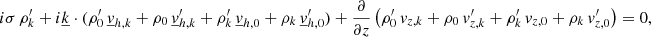 Mathematical equation: $$ \begin{aligned}&i\sigma \, \rho _{{k}}^\prime + i\underline{k} \cdot (\rho _0^\prime \, \underline{v}_{{h,k}} + \rho _0\, \underline{v}_{{h,k}}^\prime + \rho _{{k}}^\prime \, \underline{v}_{{h,0}} + \rho _{{k}}\, \underline{v}_{{h,0}}^\prime ) + \frac{\partial }{\partial z}\left(\rho _{0}^\prime \, v_{{z,k}} + \rho _{0}\, v_{{z,k}}^\prime + \rho _{{k}}^\prime \, v_{{z,0}} + \rho _{{k}}\, v_{{z,0}}^\prime \right) = 0, \end{aligned} $$