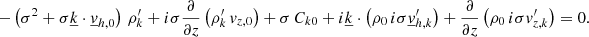 Mathematical equation: $$ \begin{aligned} -\left(\sigma ^2+\sigma \underline{k}\cdot \underline{v}_{{h,0}}\right)\,\rho _{{k}}^\prime + i\sigma \frac{\partial }{\partial z}\left(\rho _{k}^\prime \,v_{{z,0}}\right) + \sigma \,C_{{k0}}+i\underline{k}\cdot \left(\rho _0\,i\sigma \underline{v}_{{h,k}}^\prime \right) + \frac{\partial }{\partial z}\left(\rho _0\,i\sigma v_{z,k}^\prime \right) = 0. \end{aligned} $$