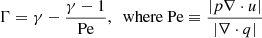 $$ \begin{aligned} \Gamma = \gamma -{\gamma -1\over \mathrm{Pe}}, ~\text{ where}~ \mathrm{Pe} \equiv {|p\nabla \cdot u| \over |\nabla \cdot q|} \end{aligned} $$
