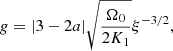 $$ \begin{aligned}&g = |3-2a| \sqrt{\Omega _0 \over 2K_1} \xi ^{-3/2}, \end{aligned} $$