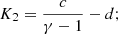 $$ \begin{aligned} K_2&= {c\over \gamma -1} - d;\end{aligned} $$