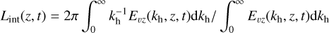 Mathematical equation: ${L_{{\rm{int}}}}(z,t) = 2\pi {\mathop \smallint \nolimits^ ^}_0^\infty k_{\rm{h}}^{ - 1}{E_{vz}}\left( {{k_{\rm{h}}},z,t} \right){\rm{d}}{k_{\rm{h}}}/{\mathop \smallint \nolimits^ ^}_0^\infty {E_{vz}}\left( {{k_{\rm{h}}},z,t} \right){\rm{d}}{k_{\rm{h}}}$