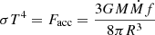 Mathematical equation: $$ \begin{aligned} \sigma T^4 =F_{\rm acc}= \frac{3GM\dot{M} f}{8\pi R^3} \end{aligned} $$