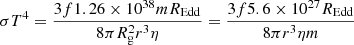 Mathematical equation: $$ \begin{aligned}&\sigma T^4 = \frac{3 f 1.26\times 10^{38} m R_{\rm Edd}}{8 \pi R_{\rm g}^2 r^3 \eta } =\frac{3 f 5.6\times 10^{27} R_{\rm Edd}}{8 \pi r^3 \eta m}\end{aligned} $$