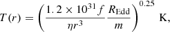 Mathematical equation: $$ \begin{aligned}&T(r) = \left(\frac{1.2\times 10^{31} f}{\eta r^3 }\frac{R_{\rm Edd}}{m }\right)^{0.25}\,\mathrm{K}, \end{aligned} $$