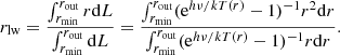 Mathematical equation: $$ \begin{aligned} r_{\rm lw}= \frac{\int _{r_{\rm min}}^{r_{\rm out}} r\mathrm{d}L}{\int _{r_{\rm min}}^{r_{\rm out}}\mathrm{d}L}=\frac{\int _{r_{\rm min}}^{r_{\rm out}} (\mathrm{e}^{h\nu /kT(r)}-1)^{-1}r^2\mathrm{d}r}{\int _{r_{\rm min}}^{r_{\rm out}} (\mathrm{e}^{h\nu /kT(r)}-1)^{-1}r\mathrm{d}r}. \end{aligned} $$