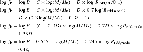 Mathematical equation: $$ \begin{aligned} \log {f_{\rm b}}&= \log {B} + C \times \log (M/M_8)+D \times \log (R_{\rm Edd,cat}/0.1) \\ \log {f_{\rm b}}&= \log {B} + C \times \log (M/M_8) +D \times 0.7\log (R_{\rm Edd,model})\\&+D \times (0.3\log (M/M_8)-0.38-1) \\ \log {f_{\rm b}}&= \log {B} + (C+0.3D) \times \log (M/M_8) +0.7D \times \log R_{\rm Edd,model}\\&-1.38D \\ \log {f_{\rm b}}&= \log {B} -0.655 \times \log (M/M_8) -0.245 \times \log R_{\rm Edd,model}\\&+0.48, \end{aligned} $$