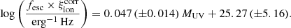 $$ \begin{aligned} \log \left(\frac{f_\mathrm{esc} \times \xi _\mathrm{ion} ^\mathrm{corr} }{\mathrm{erg} ^{-1}\,\mathrm{Hz} } \right) = 0.047\,({\pm } 0.014)\, M_{\mathrm{UV} } + 25.27\,({\pm } 5.16). \end{aligned} $$