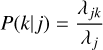 Mathematical equation: $P(k\mid j) = {{{\lambda _{jk}}} \over {{\lambda _j}}}$
