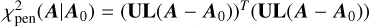 Mathematical equation: $\chi _{{\rm{pen}}}^2\left( {{\bf{A}}\mid {{\bf{A}}_0}} \right) = {\left( {{\bf{UL}}\left( {{\bf{A}} - {{\bf{A}}_0}} \right)} \right)^T}\left( {{\bf{UL}}\left( {{\bf{A}} - {{\bf{A}}_0}} \right)} \right)$