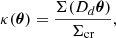 Mathematical equation: $$ \begin{aligned} \kappa (\boldsymbol{\theta })=\frac{\Sigma (D_d\boldsymbol{\theta })}{\Sigma _{\text{cr}}}, \end{aligned} $$