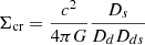 Mathematical equation: $$ \begin{aligned} \Sigma _{\text{cr}}=\frac{c^2}{4\pi G}\frac{D_s}{D_dD_{ds}} \end{aligned} $$