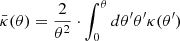 Mathematical equation: $$ \begin{aligned} \bar{\kappa }(\theta )= \dfrac{2}{\theta ^2} \cdot \int _{0}^{\theta } d\theta ^{\prime } \theta ^{\prime } \kappa (\theta ^{\prime }) \end{aligned} $$