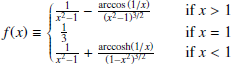 Mathematical equation: $$ \begin{aligned} f(x)\equiv {\left\{ \begin{array}{ll} \frac{1}{x^2-1}-\frac{\arccos {(1/x)}}{(x^2-1)^{3/2}}\quad \quad&\text{ if } x>1\\ \,\,\frac{1}{3} \quad \quad&\text{ if } x=1\\ \frac{1}{x^2-1}+\frac{\text{ arccosh}(1/x)}{(1-x^2)^{3/2}} \quad \quad&\text{ if } x < 1 \end{array}\right.} \end{aligned} $$