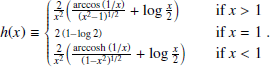 Mathematical equation: $$ \begin{aligned} h(x)\equiv {\left\{ \begin{array}{ll} \frac{2}{x^2}\Big (\frac{\arccos {(1/x)}}{(x^2-1)^{1/2}}+\log {\frac{x}{2}}\Big )\quad \quad&\text{ if } x>1\\ \,{\scriptstyle 2\,(1-\log {2})} \quad \quad&\text{ if } x=1\\ \frac{2}{x^2}\Big (\frac{\text{ arccosh} (1/x)}{(1-x^2)^{1/2}}+\log {\frac{x}{2}}\Big ) \quad \quad&\text{ if } x < 1 \end{array}\right.}. \end{aligned} $$