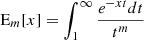 Mathematical equation: $$ \begin{aligned} \text{ E}_m[x] =\int ^{\infty }_1 \frac{e^{-xt} dt}{t^m} \end{aligned} $$