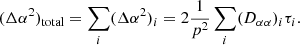 Mathematical equation: $$ \begin{aligned} (\Delta \alpha ^{2})_{\rm total}=\sum \limits _{i}(\Delta \alpha ^{2})_{i}=2\frac{1 }{p^{2}}\sum \limits _{i}(D_{\alpha \alpha })_{i}\tau _{i}. \end{aligned} $$