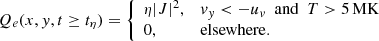 Mathematical equation: $$ \begin{aligned} Q_e (x,{ y},t \ge t_\eta ) = {\left\{ \begin{array}{ll} \eta |J|^2,&v_{ y} < -u_v \,\,\,\mathrm{and}\,\,\, T > 5\,\mathrm{MK} \\ 0,&\mathrm{elsewhere}. \end{array}\right.} \end{aligned} $$