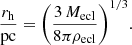 Mathematical equation: $$ \begin{aligned} \frac{r_{\rm h}}{\mathrm{pc}} = \Bigg (\frac{3\,M_{\rm ecl}}{8 \pi \rho _{\rm ecl}}\Bigg )^{1/3}. \end{aligned} $$