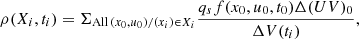 $$ \begin{aligned} \rho (X_i,t_i) = \Sigma _{\mathrm{All} \,(x_0, u_0) /(x_i) \in X_i} \frac{q_s f(x_0,u_0,t_0) \Delta (UV)_0}{\Delta V(t_i)}, \end{aligned} $$