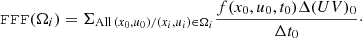 $$ \begin{aligned} \mathtt{FFF}(\Omega _i)=\Sigma _{\mathrm{All} \,(x_0, u_0) / (x_i,u_i) \in \Omega _i} \frac{f(x_0,u_0,t_0) \Delta (UV)_0}{\Delta t_0}\cdot \end{aligned} $$