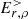 $ {E}_{r,\rho}^> $